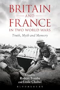 Britain and France in Two World Wars: Truth, Myth and Memory