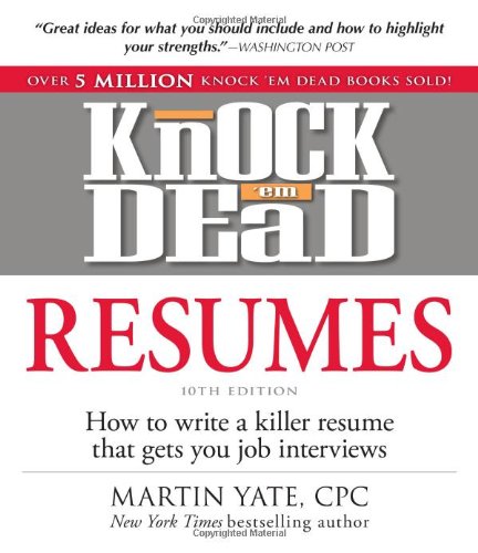 Knock 'em Dead Resumes: How to Write a Killer Resume That Gets You Job Interviews by Martin Yate