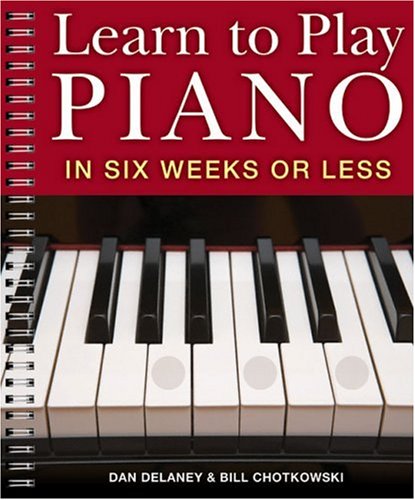 Learn to Play Piano in Six Weeks or Less by Dan Delaney