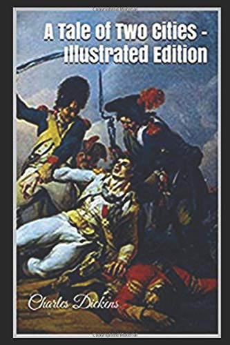 A Tale of Two Cities - Illustrated Edition by Charles Dickens