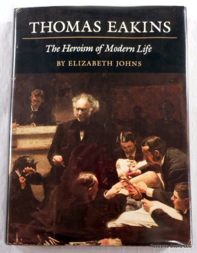 Thomas Eakins, the heroism of modern life by Elizabeth Johns