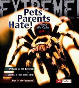 Pets Parents Hate!: Animal Life Cycles
