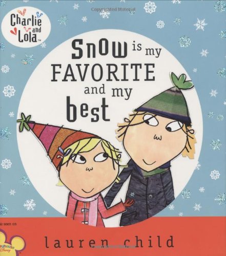 Charlie and Lola: Snow is My Favorite and My Best (Charlie & Lola) by Lauren Child