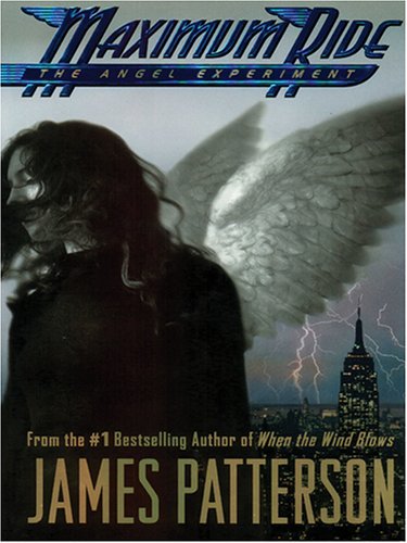 The Angel Experiment (Maximum Ride, Book 1) by James Patterson