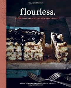 Flourless.: Recipes for Naturally Gluten-Free Desserts by Nicole Spiridakis