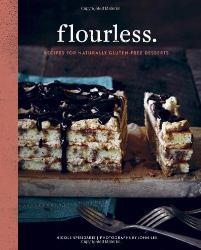 Flourless.: Recipes for Naturally Gluten-Free Desserts by Nicole Spiridakis