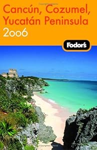 Fodor's Cancun, Cozumel, Yucatan Peninsula 2006 (Travel Guide) by Fodor's