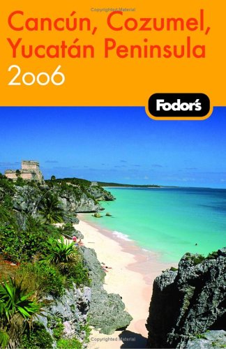 Fodor's Cancun, Cozumel, Yucatan Peninsula 2006 (Travel Guide) by Fodor's