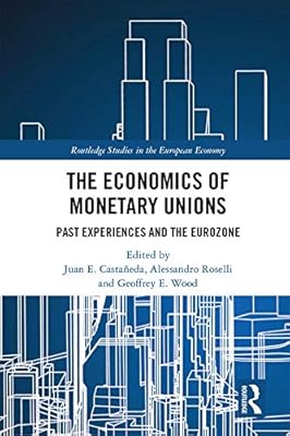 The Economics of Monetary Unions: Past Experiences and the Eurozone (Routledge Studies in the European Economy)