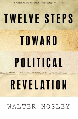 Twelve Steps Toward Political Revelation by Walter Mosley