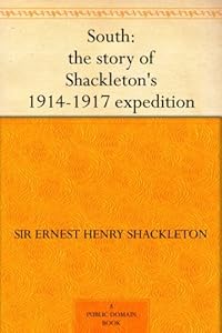 South: The Story of Shackleton's 1914-1917 Expedition by Ernest H. Shackleton