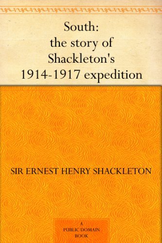 South: The Story of Shackleton's 1914-1917 Expedition by Ernest H. Shackleton