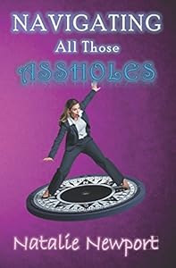Navigating All Those Assholes:: A Guidebook for Empaths & HSPs by Natalie Newport