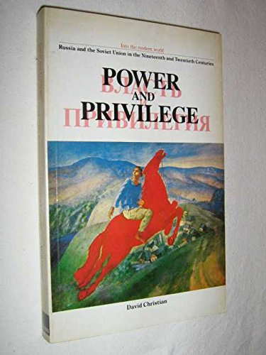 Power and Privilege: Russia and the Soviet Union, 19th and 20th Centuries by David Christian
