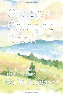 Oregon Coloring Book: The Incomplete Works of Martin Teigland