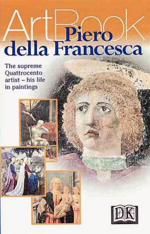 Piero Della Francesca: The Master of Order, Clarity, and Naturalistic Observation--His Life in Paintings by DK Publishing