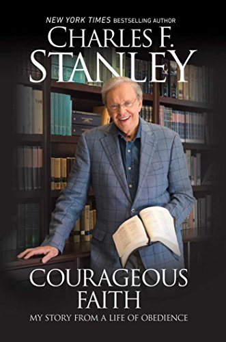 Courageous Faith: My Story From a Life of Obedience by Charles F Stanley