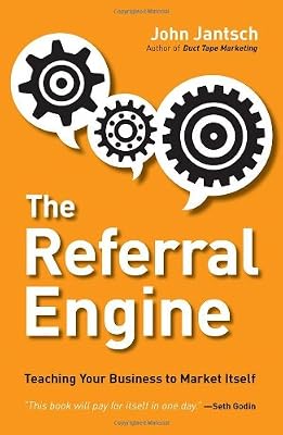 The Referral Engine: Teaching Your Business to Market Itself