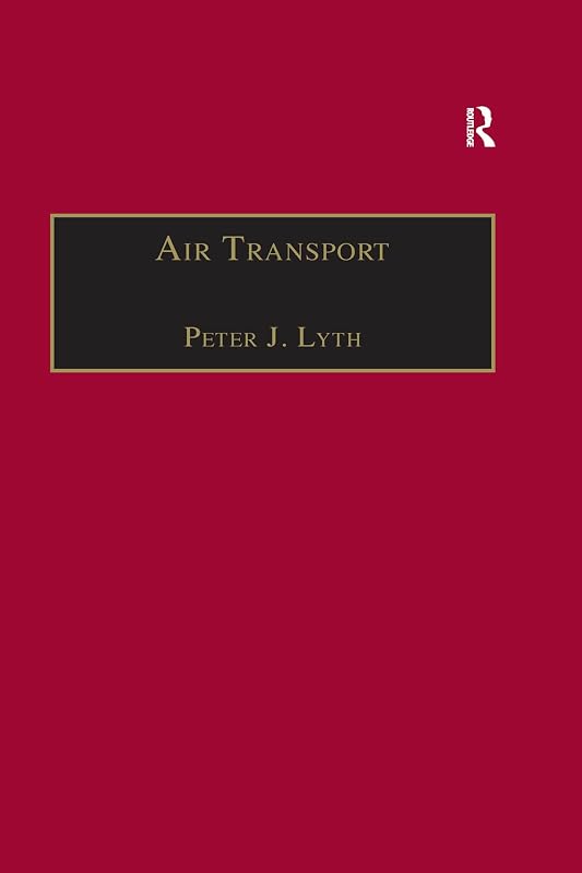 Air Transport (Studies in Transport History) by Peter J. Lyth