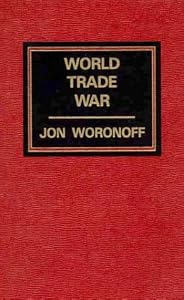 World Trade War by Jon Woronoff