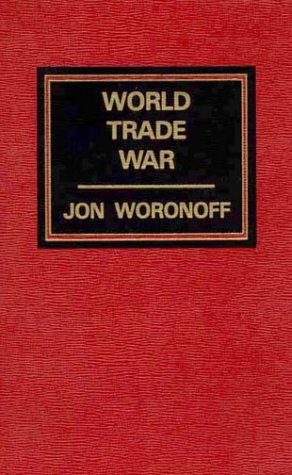 World Trade War by Jon Woronoff