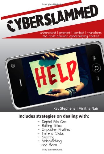 Cyberslammed: Understand, Prevent, Combat and Transform The Most Common Cyberbullying Tactics by Kay Stephens