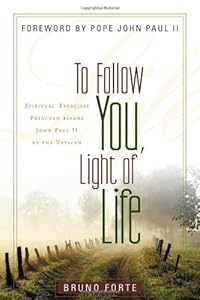 To Follow You, Light of Life: Spiritual Exercises Preached before John Paul II at the Vatican (Italian Texts and Studies on Religion and Society)