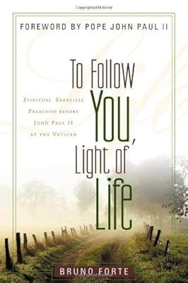 To Follow You, Light of Life: Spiritual Exercises Preached before John Paul II at the Vatican (Italian Texts and Studies on Religion and Society)