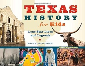 Texas History for Kids: Lone Star Lives and Legends, with 21 Activities