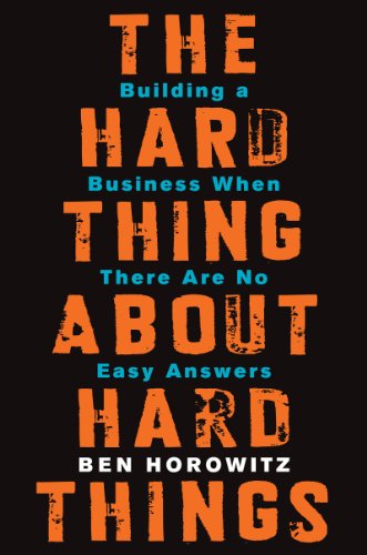 The Hard Thing About Hard Things by Ben Horowitz