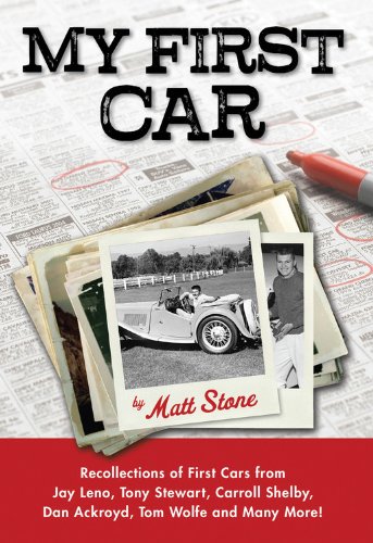 My First Car: Recollections of First Cars from Jay Leno, Tony Stewart, Carroll Shelby, Dan Ackroyd, Tom Wolfe and Many M by Matt Stone