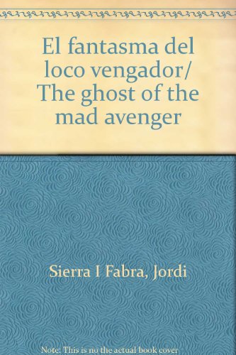 El fantasma del loco vengador/ The ghost of the mad avenger by Jordi Sierra I Fabra