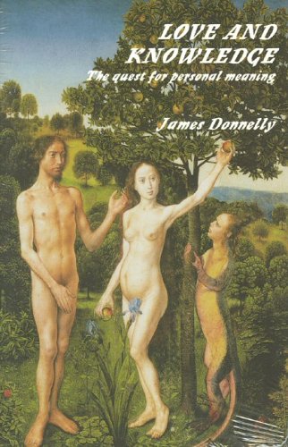 Love and Knowledge: The Quest For Personal Meaning by James Donnelly