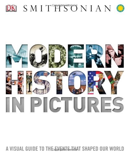 Modern History in Pictures: A Visual Guide to the Events that Shaped Our World by DK Publishing
