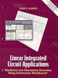 Linear Integrated Circuit Applications: Hardware and Software Exercises Using Electronics Workbench by John P. Borris