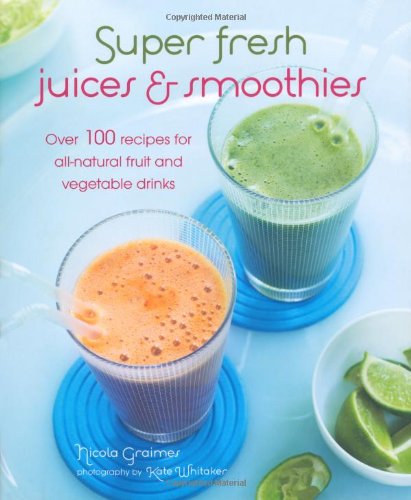 Super Fresh Juices and Smoothies by Nicola Graimes