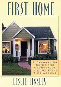 First Home: A Decorating Guide and Source Book for the First Time Around