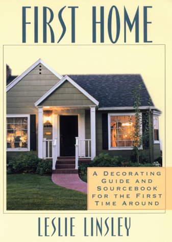 First Home: A Decorating Guide and Source Book for the First Time Around by Leslie Linsley