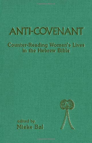 Anti-Covenant Counter Reading Women's Lives in the Hebrew Bible by M. Bal