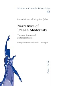 Narratives of French Modernity: Themes, Forms and Metamorphoses- Essays in Honour of David Gascoigne (Modern French Identities) by Lorna Milne