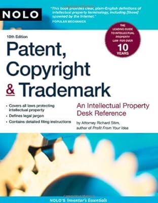 Patent, Copyright &amp; Trademark: An Intellectual Property Desk Reference