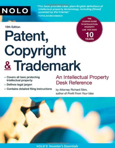 Patent, Copyright &amp; Trademark: An Intellectual Property Desk Reference by Richard Stim Attorney