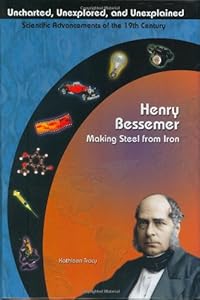 Henry Bessemer: Making Steel From Iron (Uncharted, Unexplored, and Unexplained)