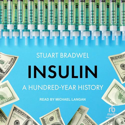Insulin: A Hundred-Year History by Stuart Bradwel