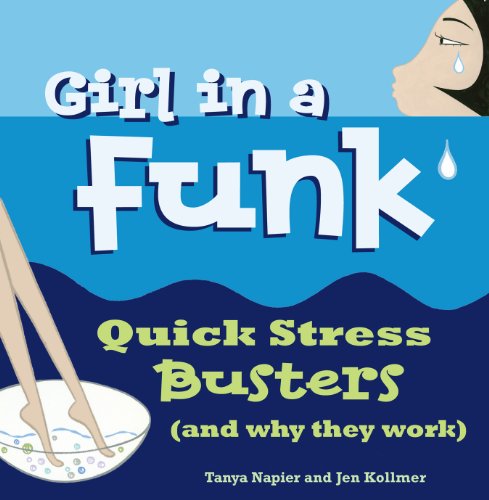 Girl in a Funk: Quick Stress Busters (and Why They Work) by Tanya Napier