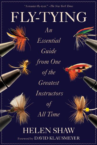 Fly-Tying: An Essential Guide from One of the Greatest Instructors of All Time by Helen Shaw  ,