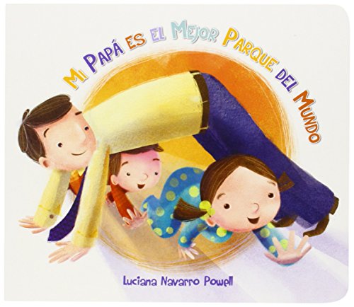 Mi papa es el mejor parque del mundo by Luciana Navarro Powell