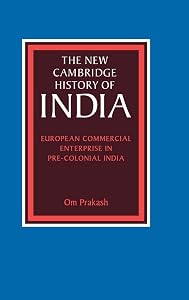 European Commercial Enterprise in Pre-Colonial India (The New Cambridge History of India) by Om Prakash