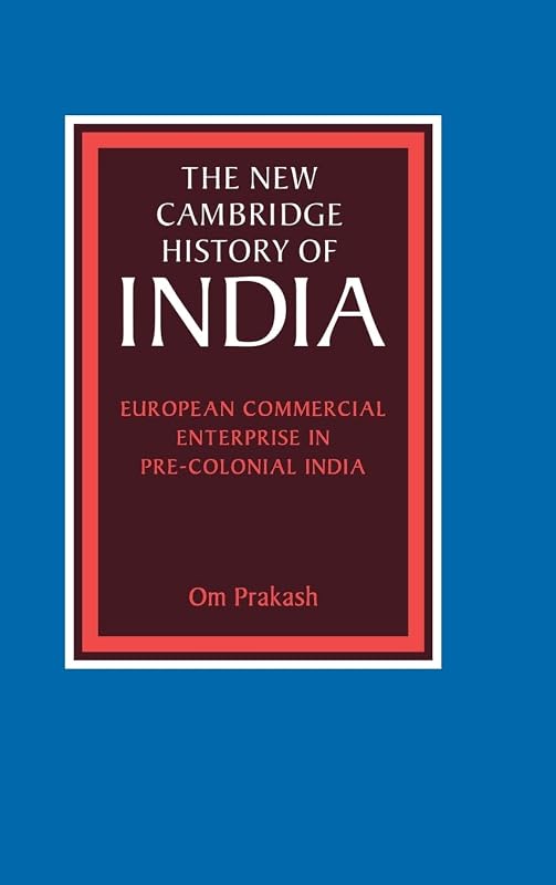 European Commercial Enterprise in Pre-Colonial India (The New Cambridge History of India) by Om Prakash