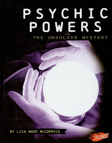Psychic Powers: The Unsolved Mystery by Lisa Wade McCormick